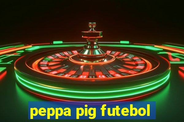 peppa pig futebol